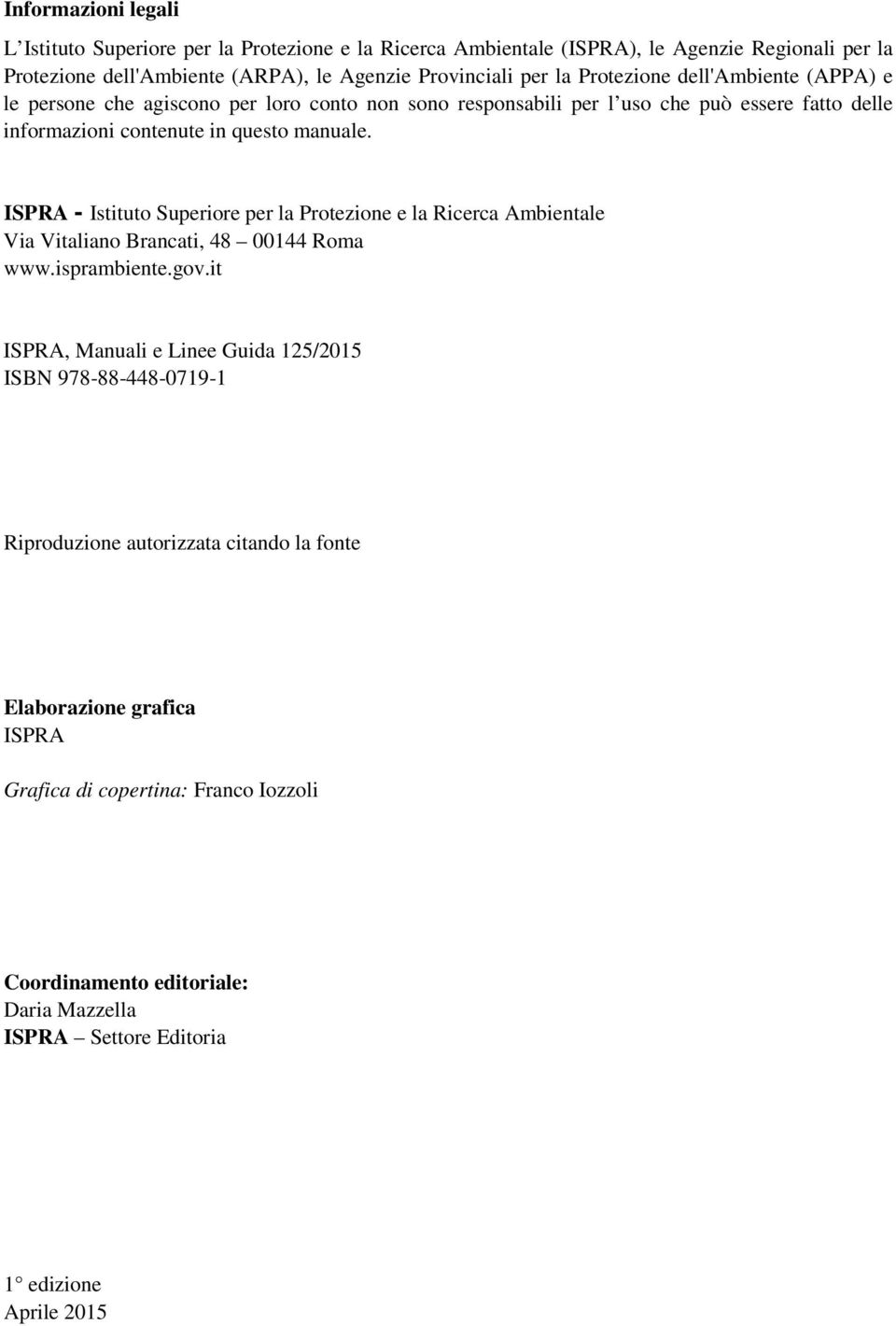 ISPRA - Istituto Superiore per la Protezione e la Ricerca Ambientale Via Vitaliano Brancati, 48 00144 Roma www.isprambiente.gov.