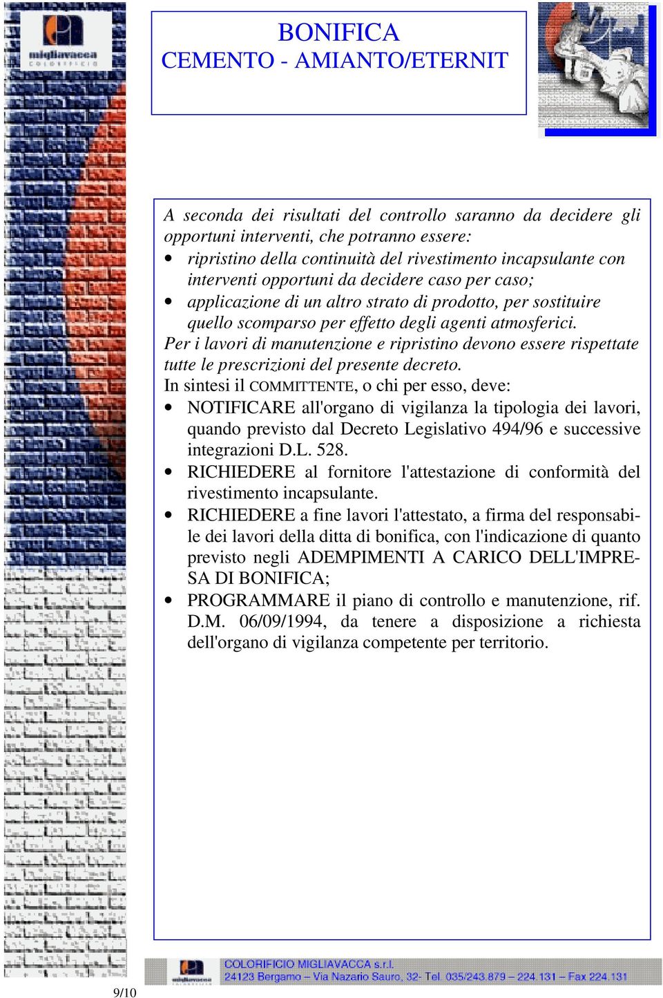 Per i lavori di manutenzione e ripristino devono essere rispettate tutte le prescrizioni del presente decreto.