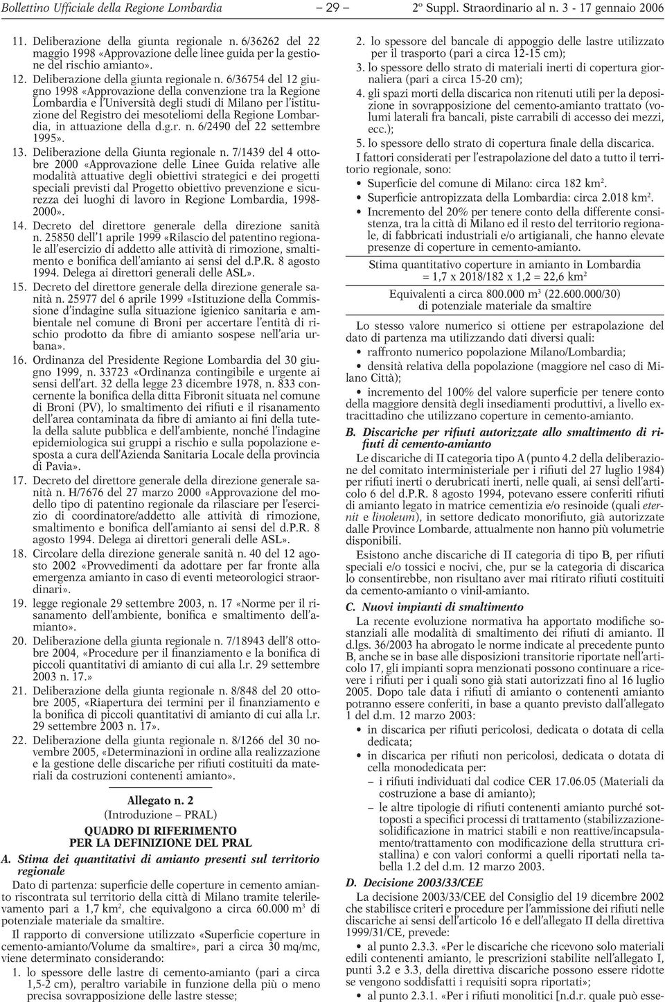 6/36754 del 12 giugno 1998 «Approvazione della convenzione tra la Regione Lombardia e l Università degli studi di Milano per l istituzione del Registro dei mesoteliomi della Regione Lombardia, in