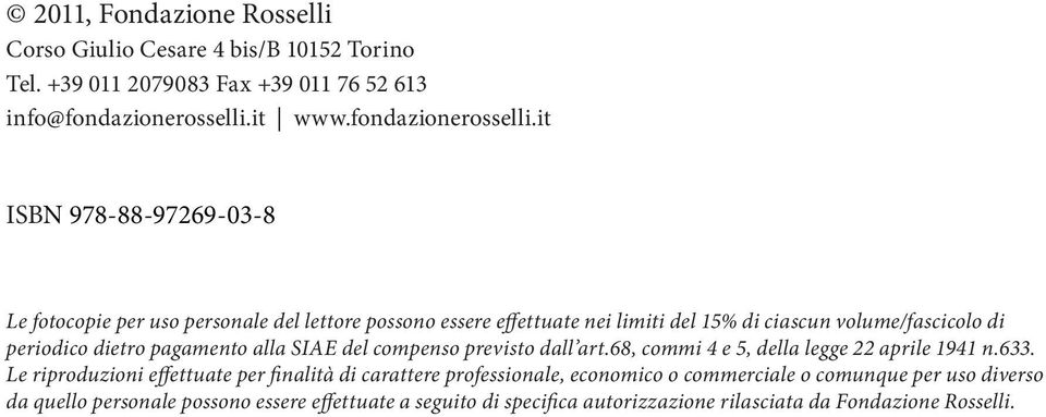 it ISBN 978-88-97269-03-8 Le fotocopie per uso personale del lettore possono essere effettuate nei limiti del 15% di ciascun volume/fascicolo di periodico dietro