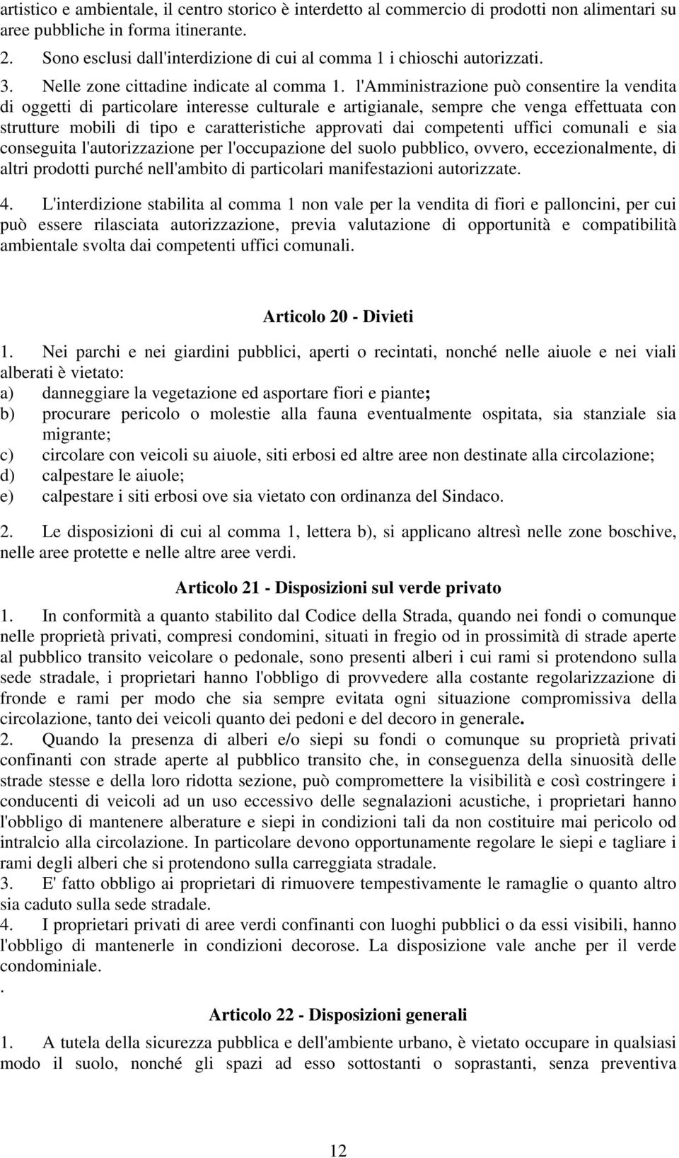 l'amministrazione può consentire la vendita di oggetti di particolare interesse culturale e artigianale, sempre che venga effettuata con strutture mobili di tipo e caratteristiche approvati dai