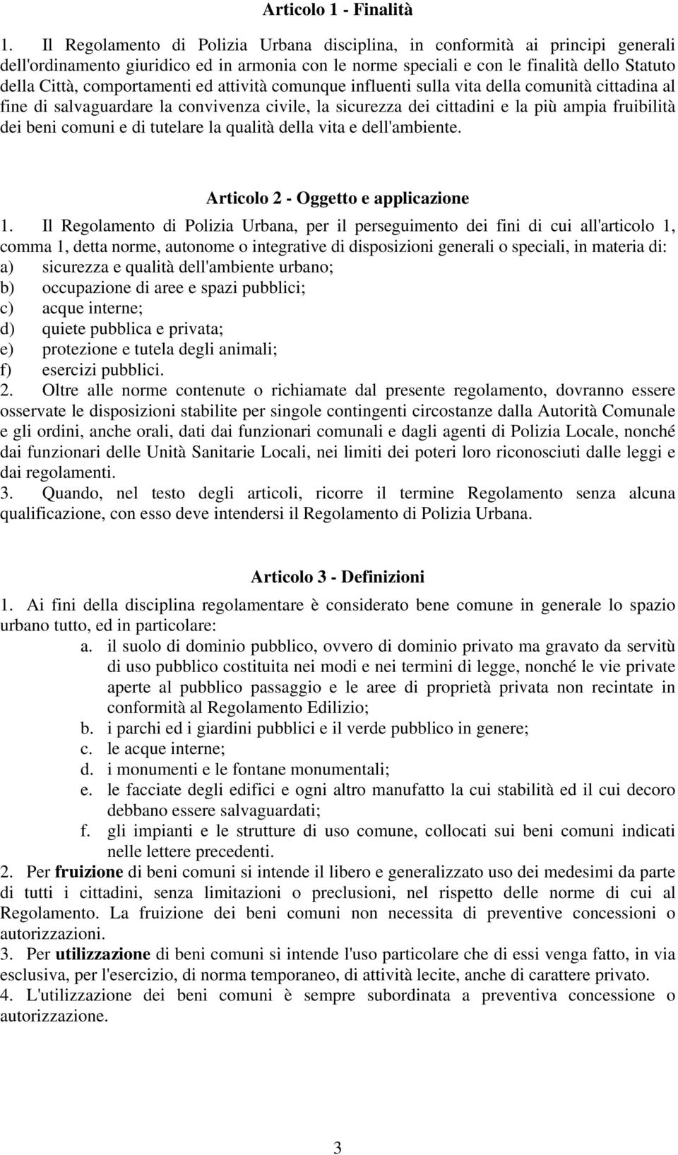 comportamenti ed attività comunque influenti sulla vita della comunità cittadina al fine di salvaguardare la convivenza civile, la sicurezza dei cittadini e la più ampia fruibilità dei beni comuni e