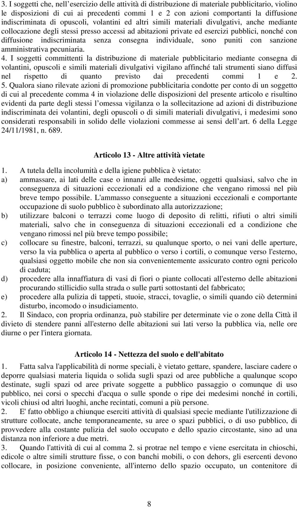 indiscriminata senza consegna individuale, sono puniti con sanzione amministrativa pecuniaria. 4.