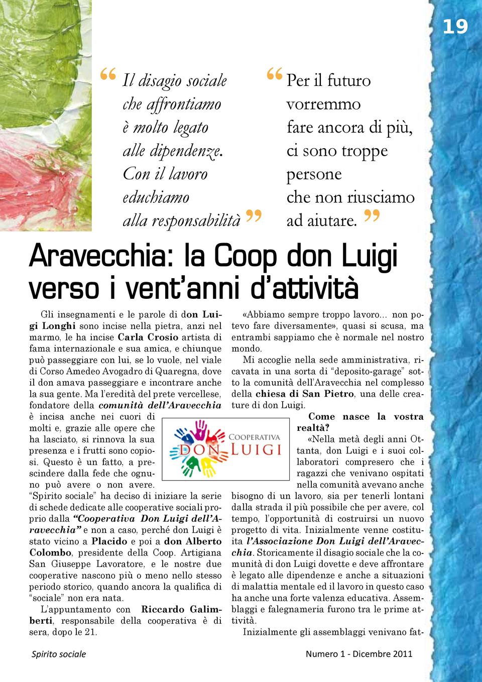 amica, e chiunque può passeggiare con lui, se lo vuole, nel viale di Corso Amedeo Avogadro di Quaregna, dove il don amava passeggiare e incontrare anche la sua gente.