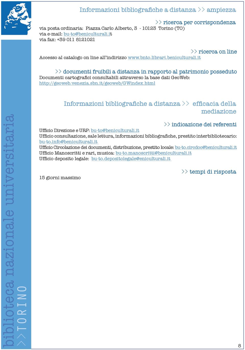 it documenti fruibili a distanza in rapporto al patrimonio posseduto Documenti cartografici consultabili attraverso la base dati GeoWeb: http://geoweb.venezia.sbn.it/geoweb/gwindex.