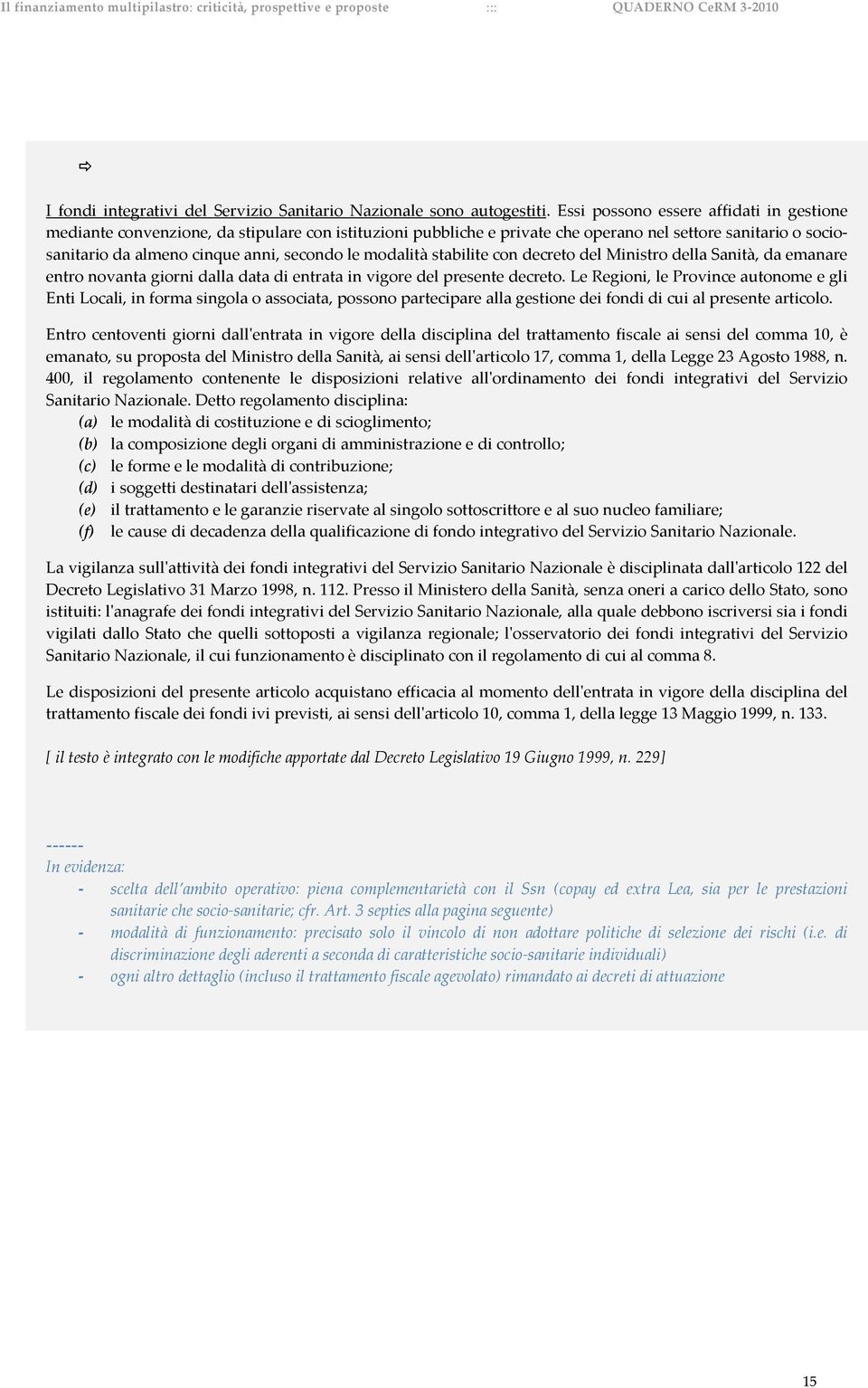 modalità stabilite con decreto del Ministro della Sanità, da emanare entro novanta giorni dalla data di entrata in vigore del presente decreto.