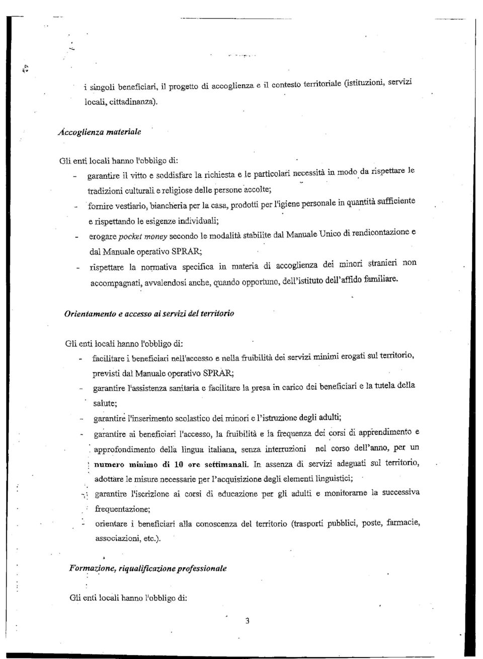 da rispettare le tradizioni culturali e religiose delle persone accolte; fornire vestiario, biancheria per la casa, prodotti per l'igiene personale in quantità sufficiente e rispettando le esigenze