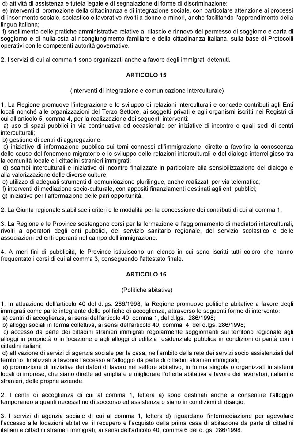 rilascio e rinnovo del permesso di soggiorno e carta di soggiorno e di nulla-osta al ricongiungimento familiare e della cittadinanza italiana, sulla base di Protocolli operativi con le competenti