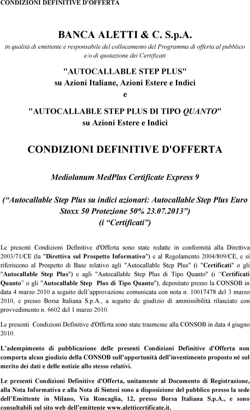 Azioni Estere e Indici e "AUTOCALLABLE STEP PLUS DI TIPO QUANTO" su Azioni Estere e Indici Mediolanum MedPlus Certificate Express 9 ( Autocallable Step Plus su indici azionari: Autocallable Step Plus