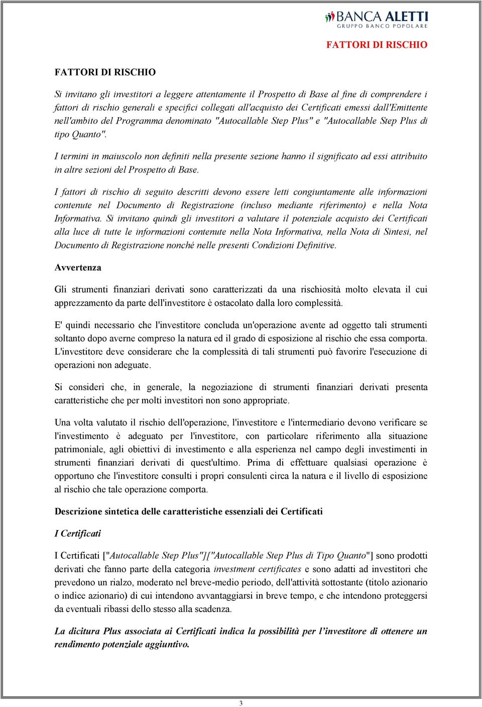 I termini in maiuscolo non definiti nella presente sezione hanno il significato ad essi attribuito in altre sezioni del Prospetto di Base.