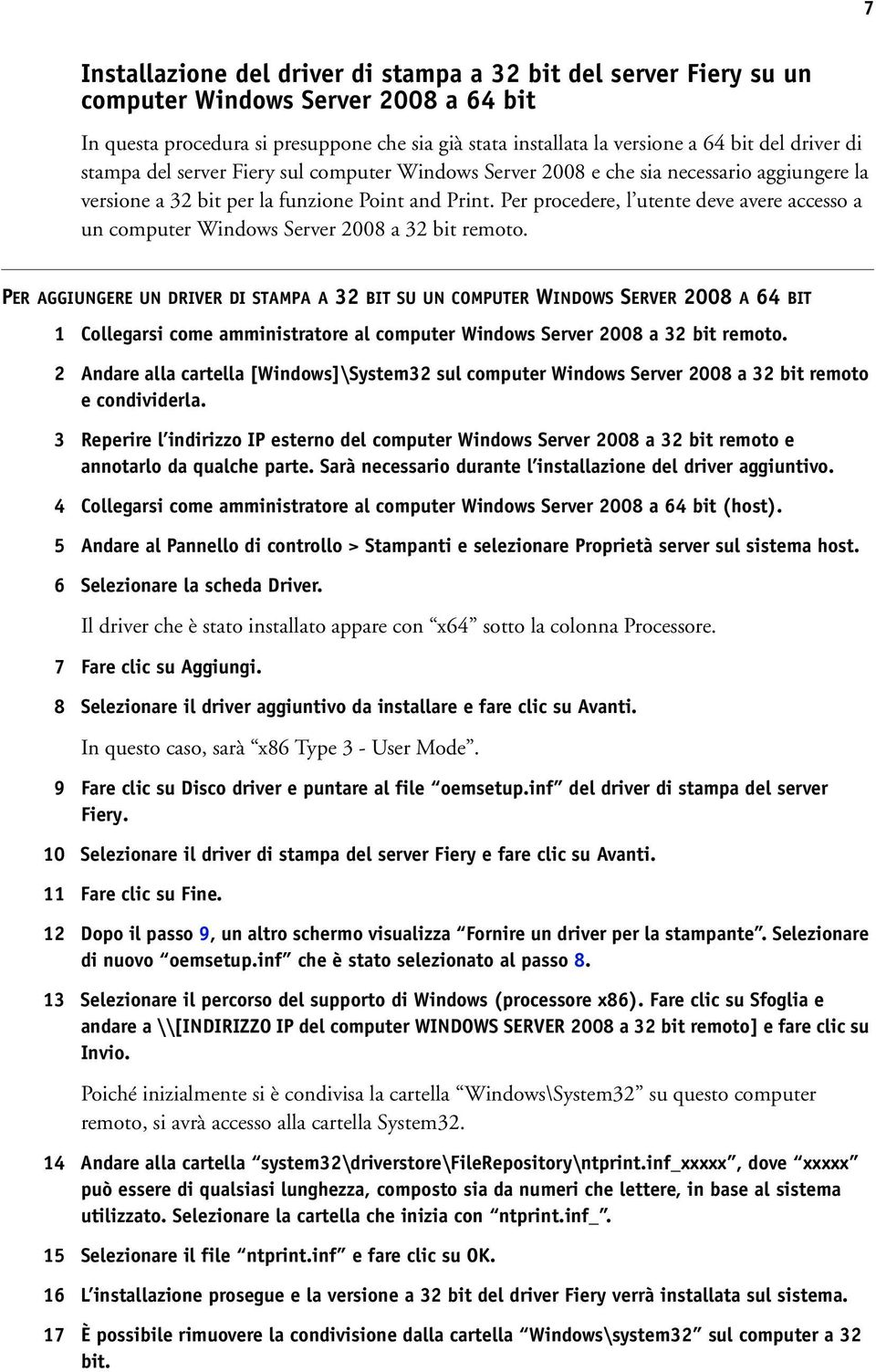 Per procedere, l utente deve avere accesso a un computer Windows Server 2008 a 32 bit remoto.