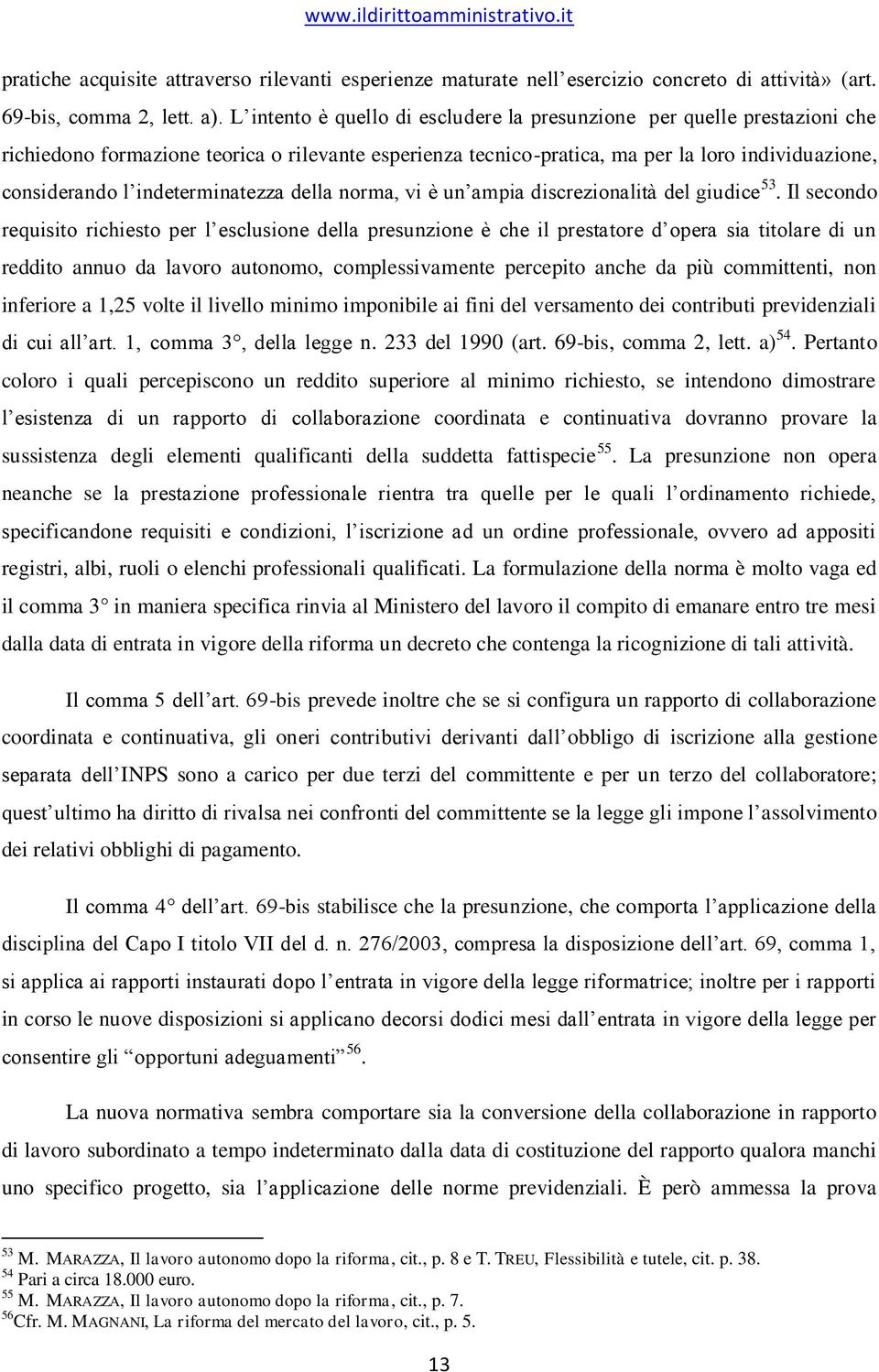 indeterminatezza della norma, vi è un ampia discrezionalità del giudice 53.