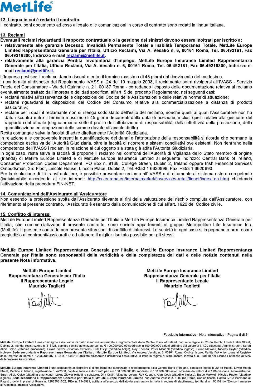 Inabilità Temporanea Totale, MetLife Europe Limited Rappresentanza Generale per l Italia, Ufficio Reclami, Via A. Vesalio n. 6, 00161 Roma, Tel. 06.492161, Fax 06.