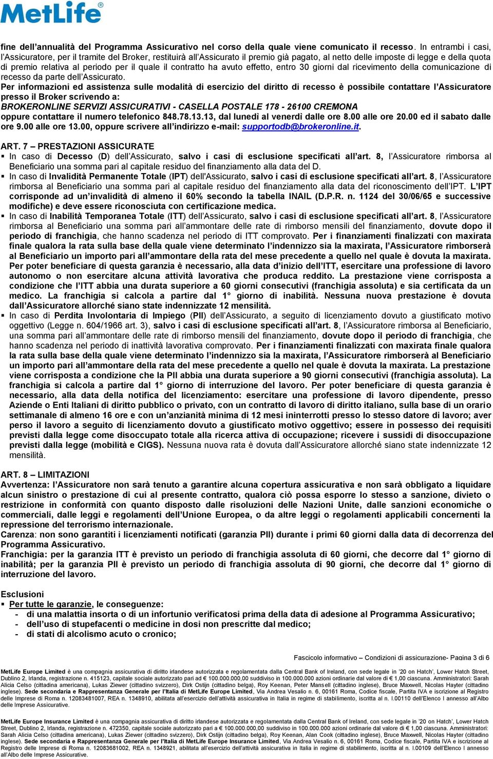 il contratto ha avuto effetto, entro 30 giorni dal ricevimento della comunicazione di recesso da parte dell Assicurato.