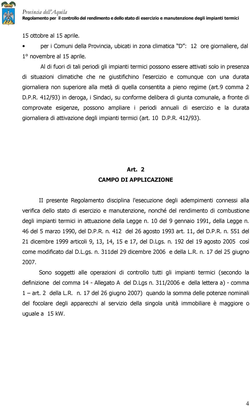 alla metà di quella consentita a pieno regime (art.9 comma 2 D.P.R.