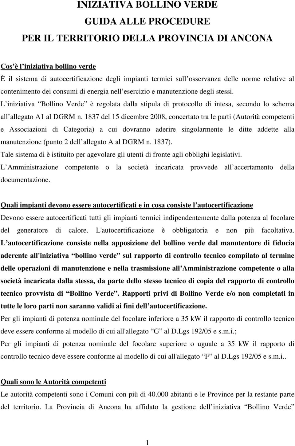 L iniziativa Bollino Verde è regolata dalla stipula di protocollo di intesa, secondo lo schema all allegato A1 al DGRM n.