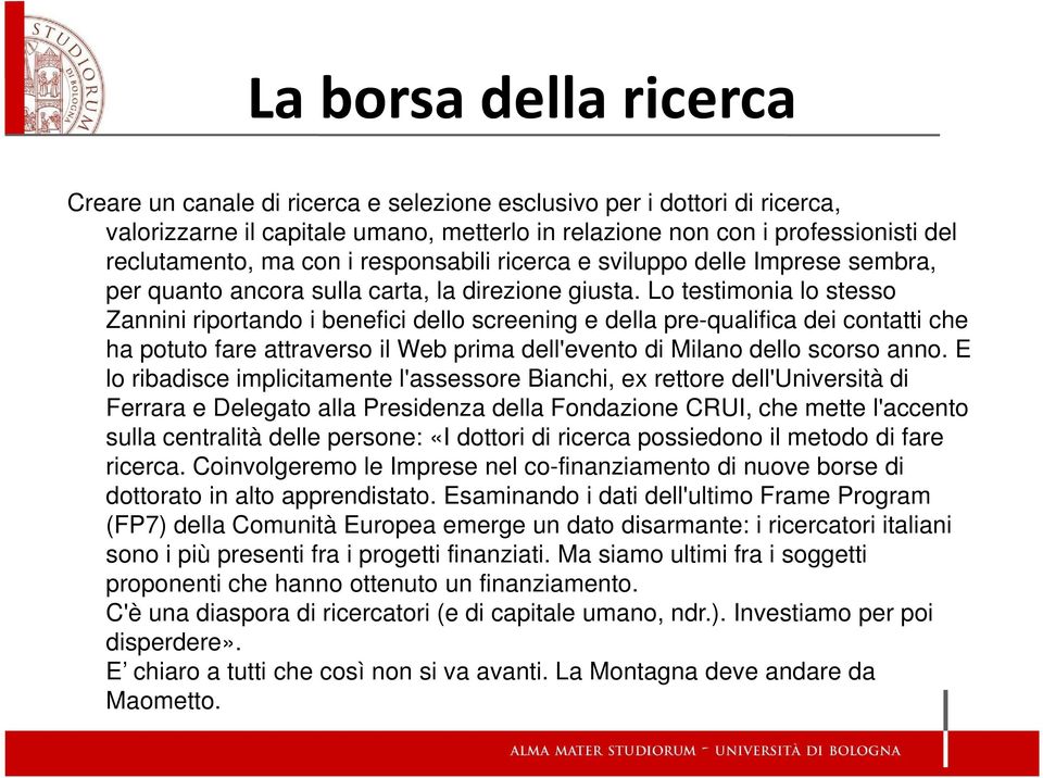 Lo testimonia lo stesso Zannini riportando i benefici dello screening e della pre-qualifica dei contatti che ha potuto fare attraverso il Web prima dell'evento di Milano dello scorso anno.