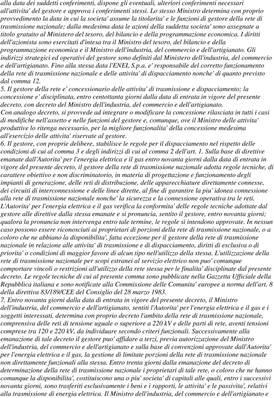 della suddetta societa' sono assegnate a titolo gratuito al Ministero del tesoro, del bilancio e della programmazione economica.