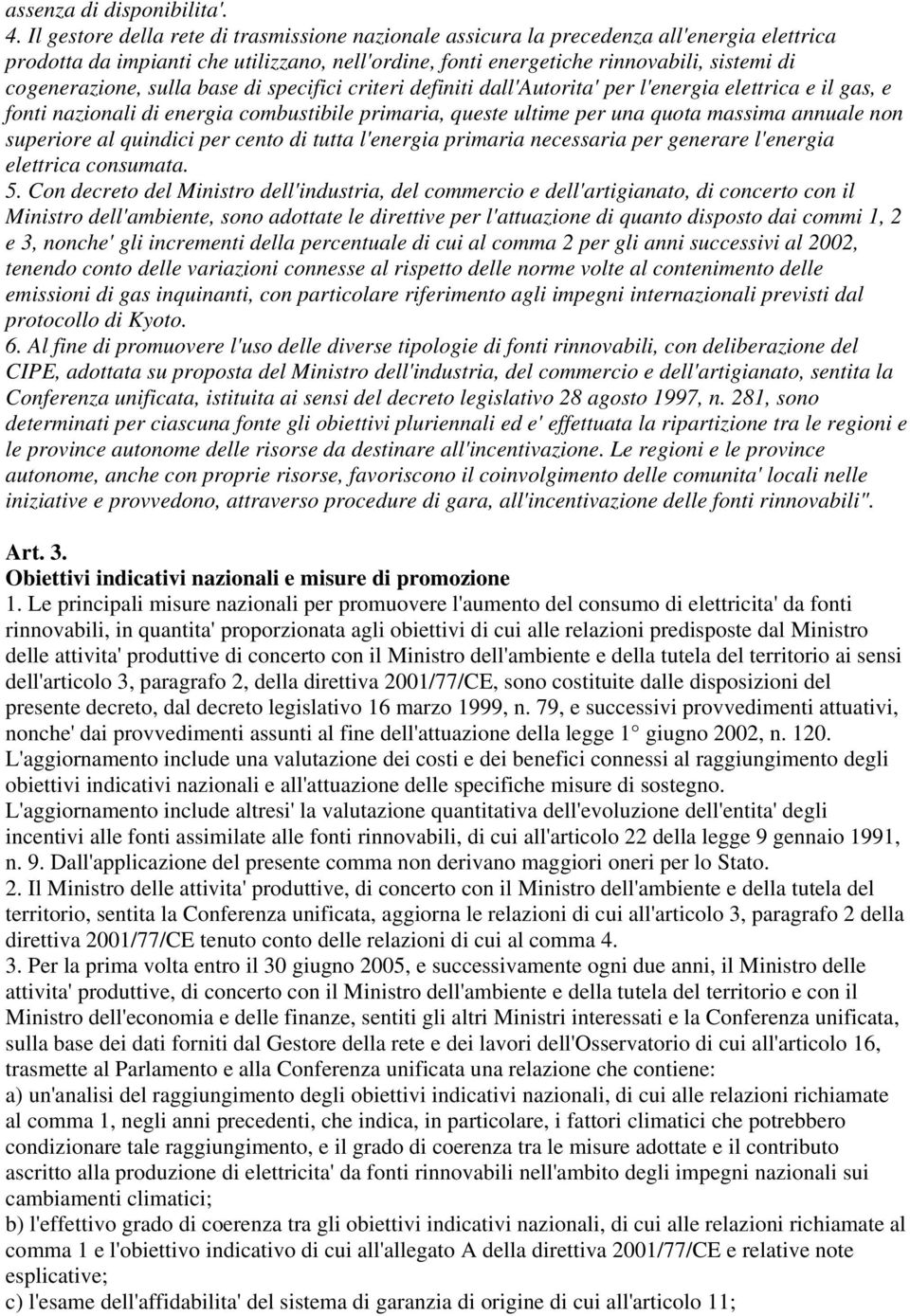 sulla base di specifici criteri definiti dall'autorita' per l'energia elettrica e il gas, e fonti nazionali di energia combustibile primaria, queste ultime per una quota massima annuale non superiore