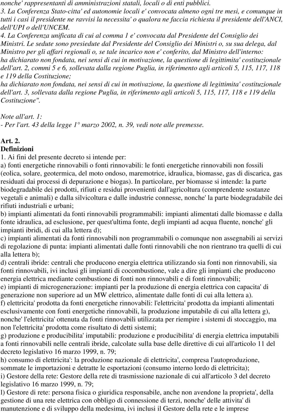 dell'anci, dell'upi o dell'uncem. 4. La Conferenza unificata di cui al comma 1 e' convocata dal Presidente del Consiglio dei Ministri.