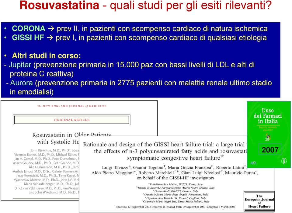 scompenso cardiaco di qualsiasi etiologia Altri studi in corso: - Jupiter (prevenzione primaria in 15.