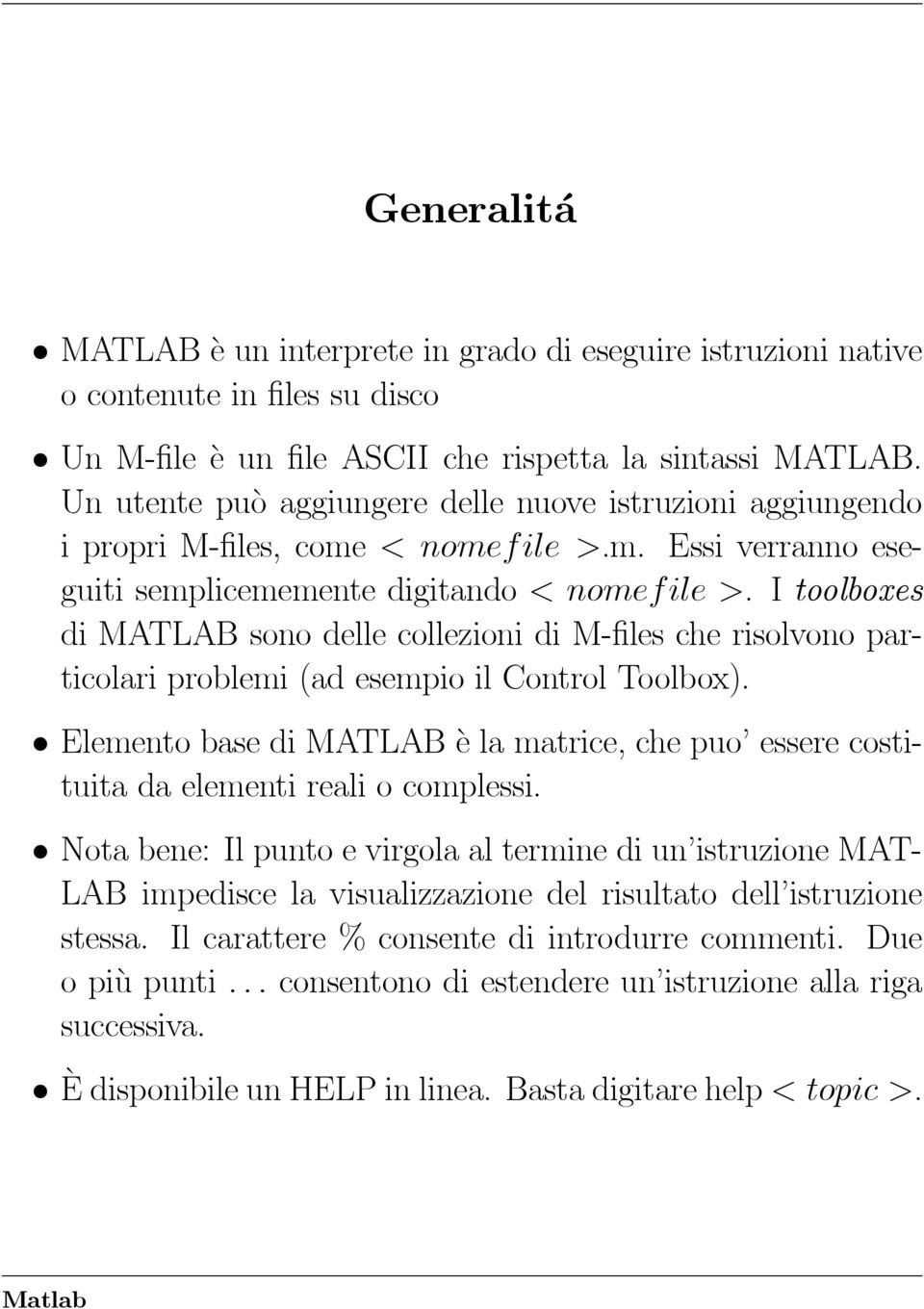 I toolboxes di MATLAB sono delle collezioni di M-files che risolvono particolari problemi (ad esempio il Control Toolbox).