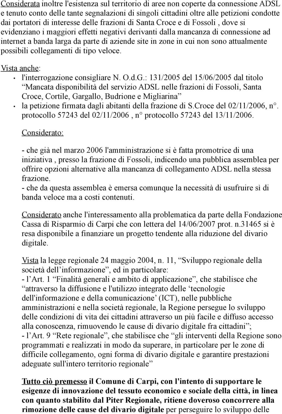 zone in cui non sono attualmente possibili collegamenti di tipo veloce. Vista anche: l'interrogazione consigliare N. O.d.G.