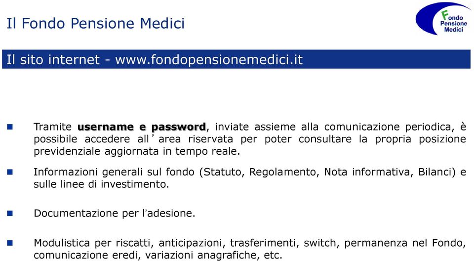 consultare la propria posizione previdenziale aggiornata in tempo reale.