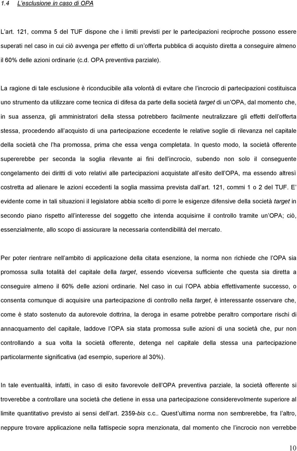 conseguire almeno il 60% delle azioni ordinarie (c.d. OPA preventiva parziale).