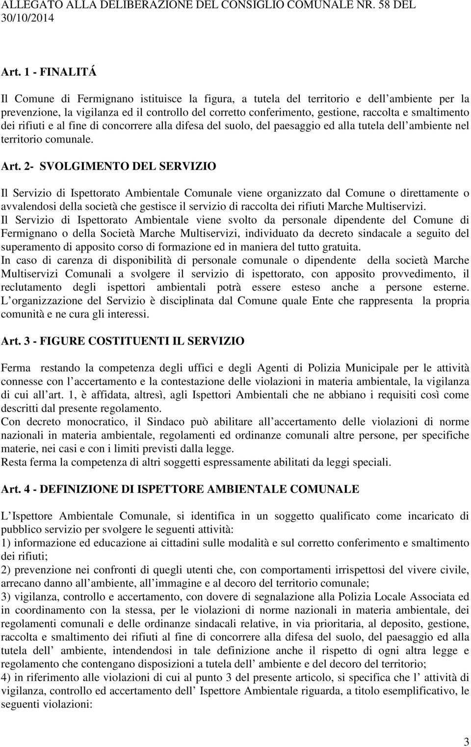 smaltimento dei rifiuti e al fine di concorrere alla difesa del suolo, del paesaggio ed alla tutela dell ambiente nel territorio comunale. Art.