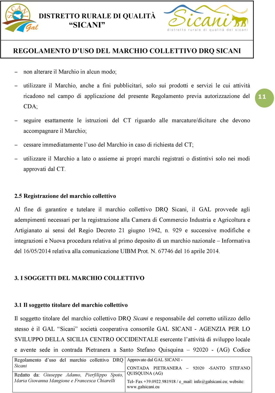 del CT; utilizzare il Marchio a lato o assieme ai propri marchi registrati o distintivi solo nei modi approvati dal CT. 2.