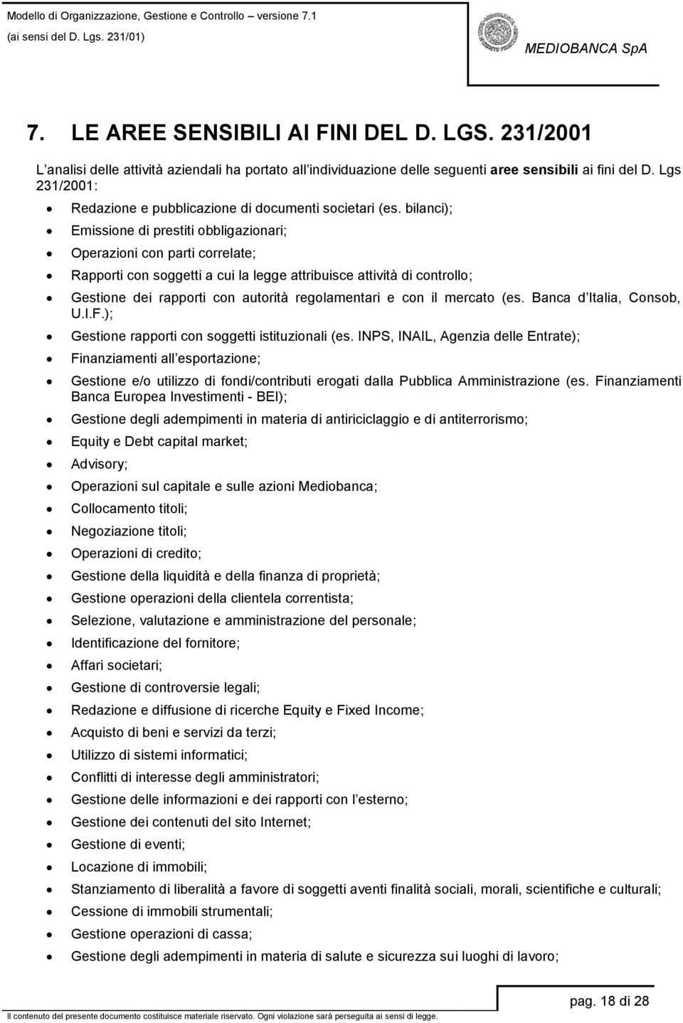 bilanci); Emissione di prestiti obbligazionari; Operazioni con parti correlate; Rapporti con soggetti a cui la legge attribuisce attività di controllo; Gestione dei rapporti con autorità