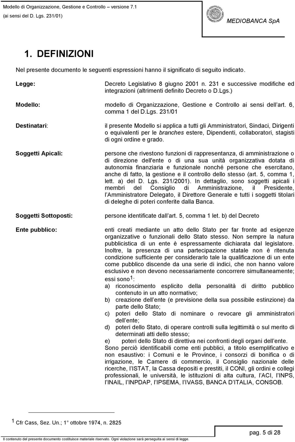 ) Modello: modello di Organizzazione, Gestione e Controllo ai sensi dell art. 6, comma 1 del D.Lgs.