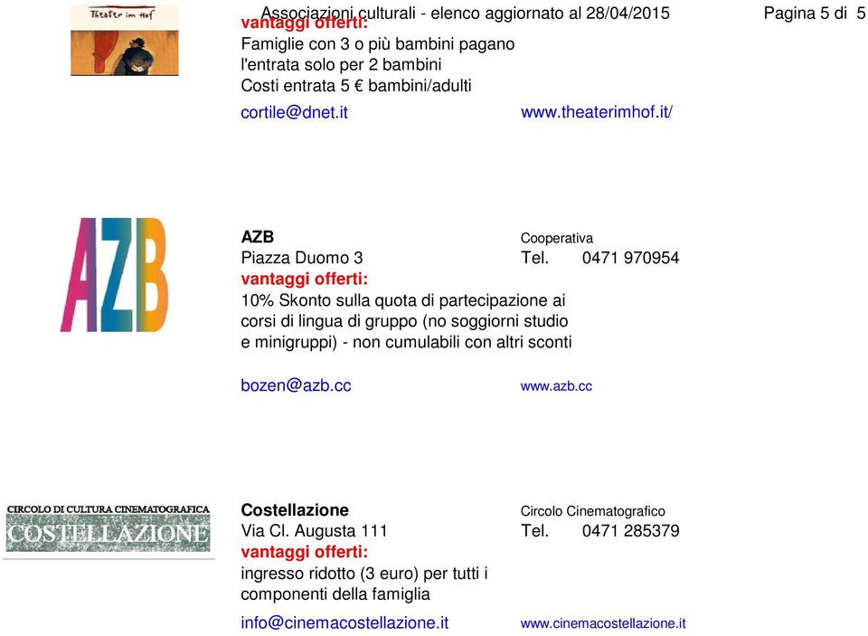 0471 970954 10% Skonto sulla quota di partecipazione ai corsi di lingua di gruppo (no soggiorni studio e minigruppi) - non cumulabili con altri sconti