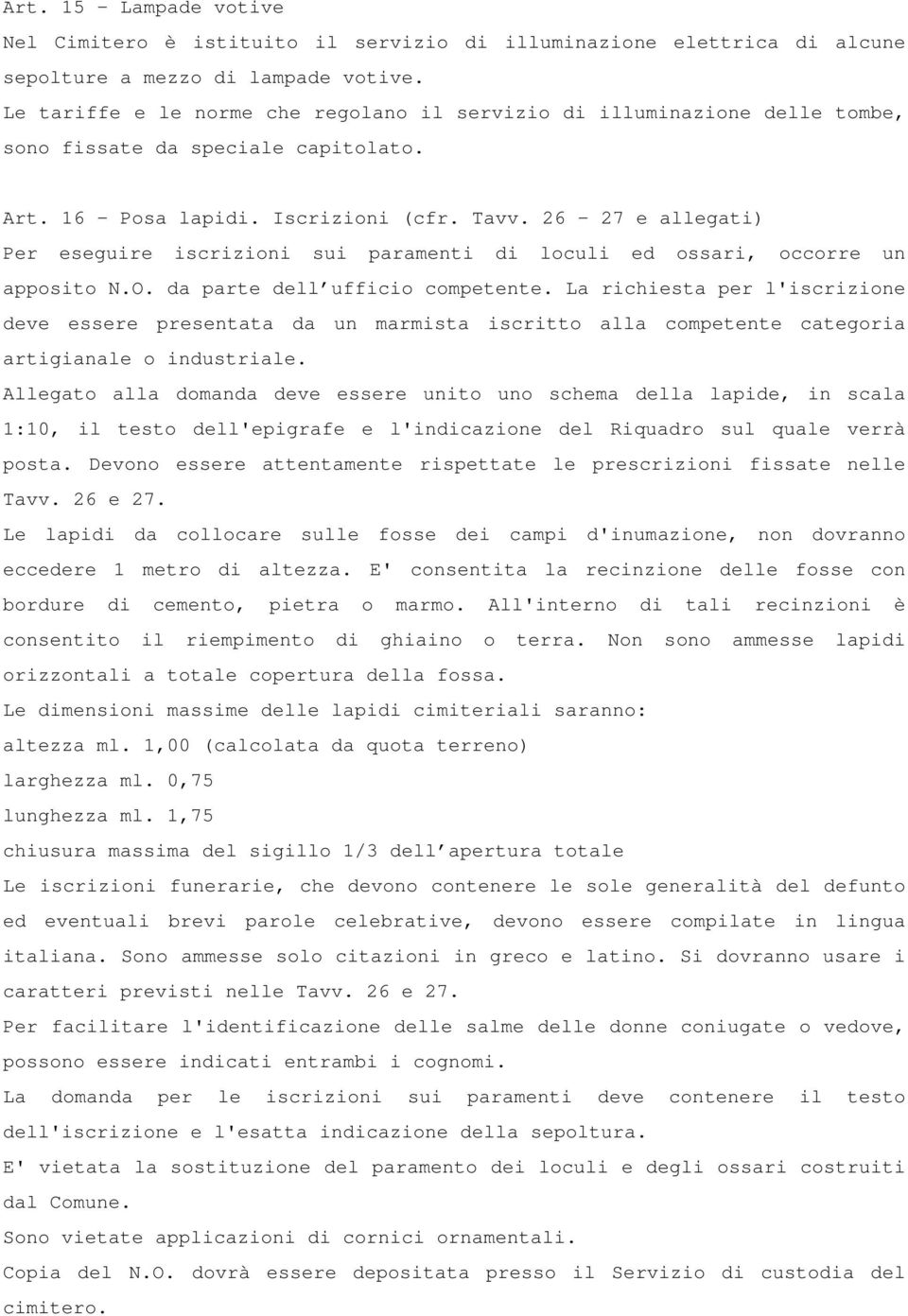 26-27 e allegati) Per eseguire iscrizioni sui paramenti di loculi ed ossari, occorre un apposito N.O. da parte dell ufficio competente.