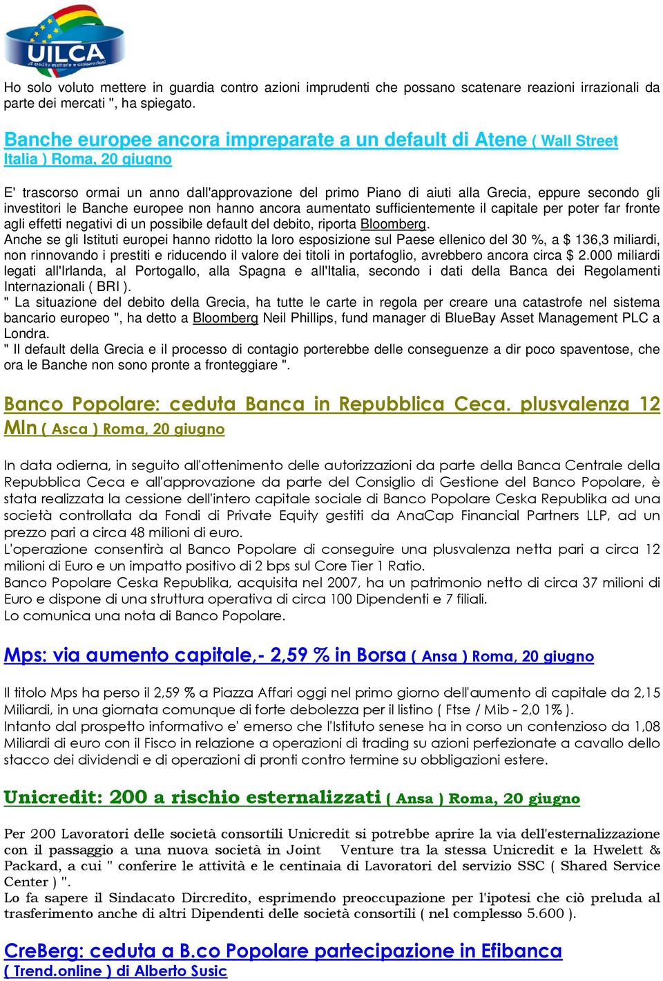 investitori le Banche europee non hanno ancora aumentato sufficientemente il capitale per poter far fronte agli effetti negativi di un possibile default del debito, riporta Bloomberg.