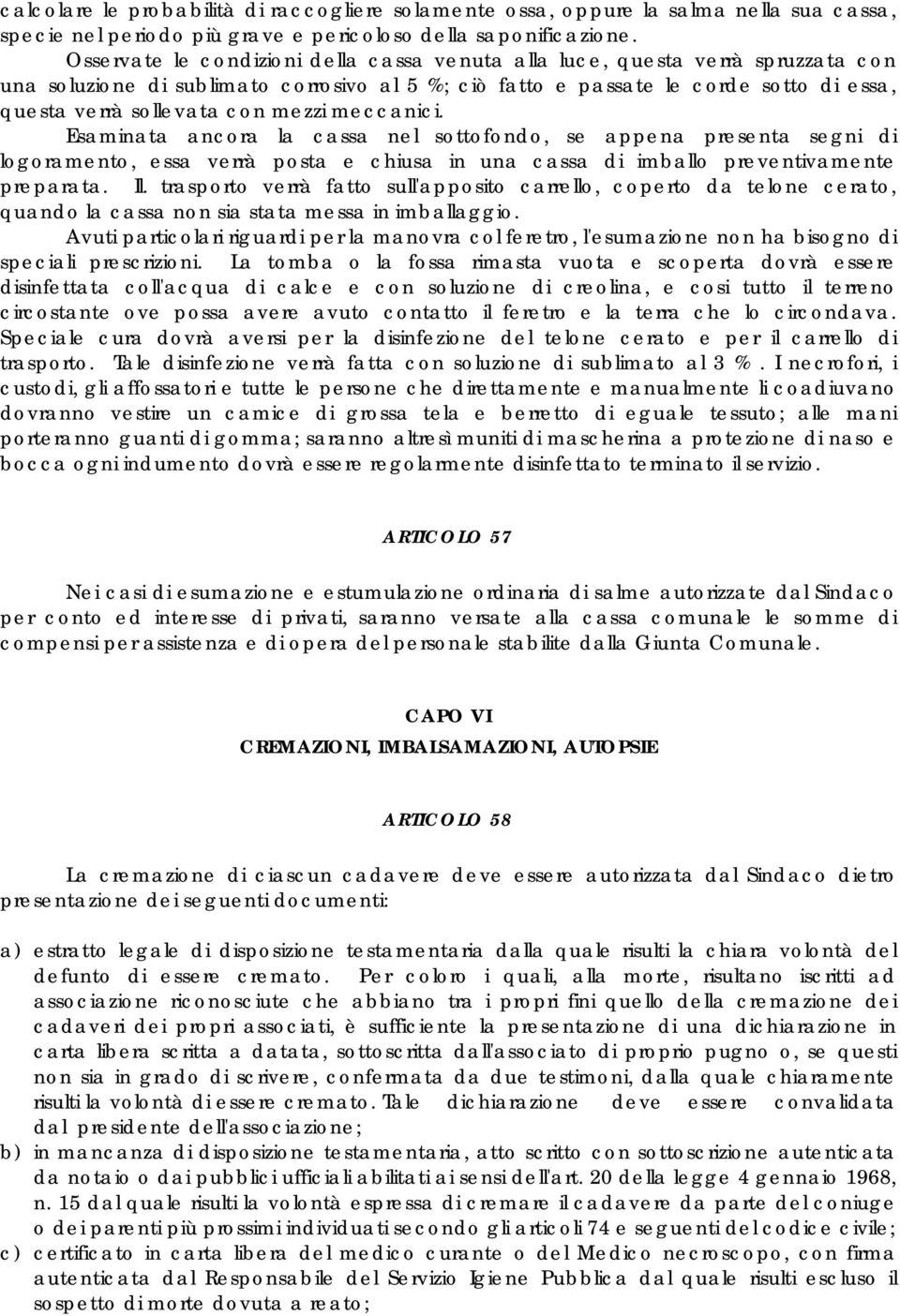 mezzi meccanici. Esaminata ancora la cassa nel sottofondo, se appena presenta segni di logoramento, essa verrà posta e chiusa in una cassa di imballo preventivamente preparata. Il.