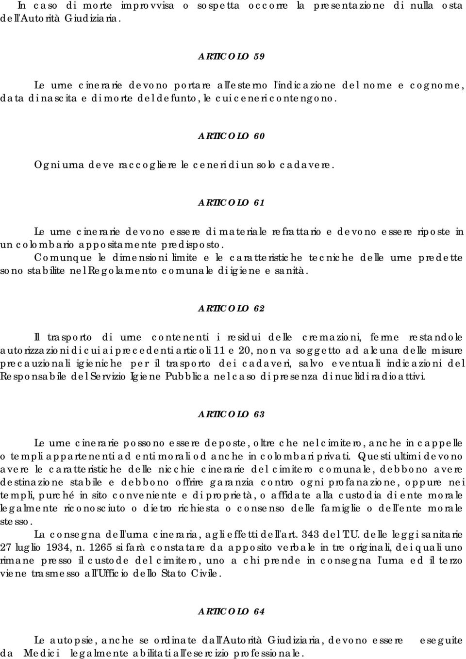 ARTICOLO 60 Ogni urna deve raccogliere le ceneri di un solo cadavere.