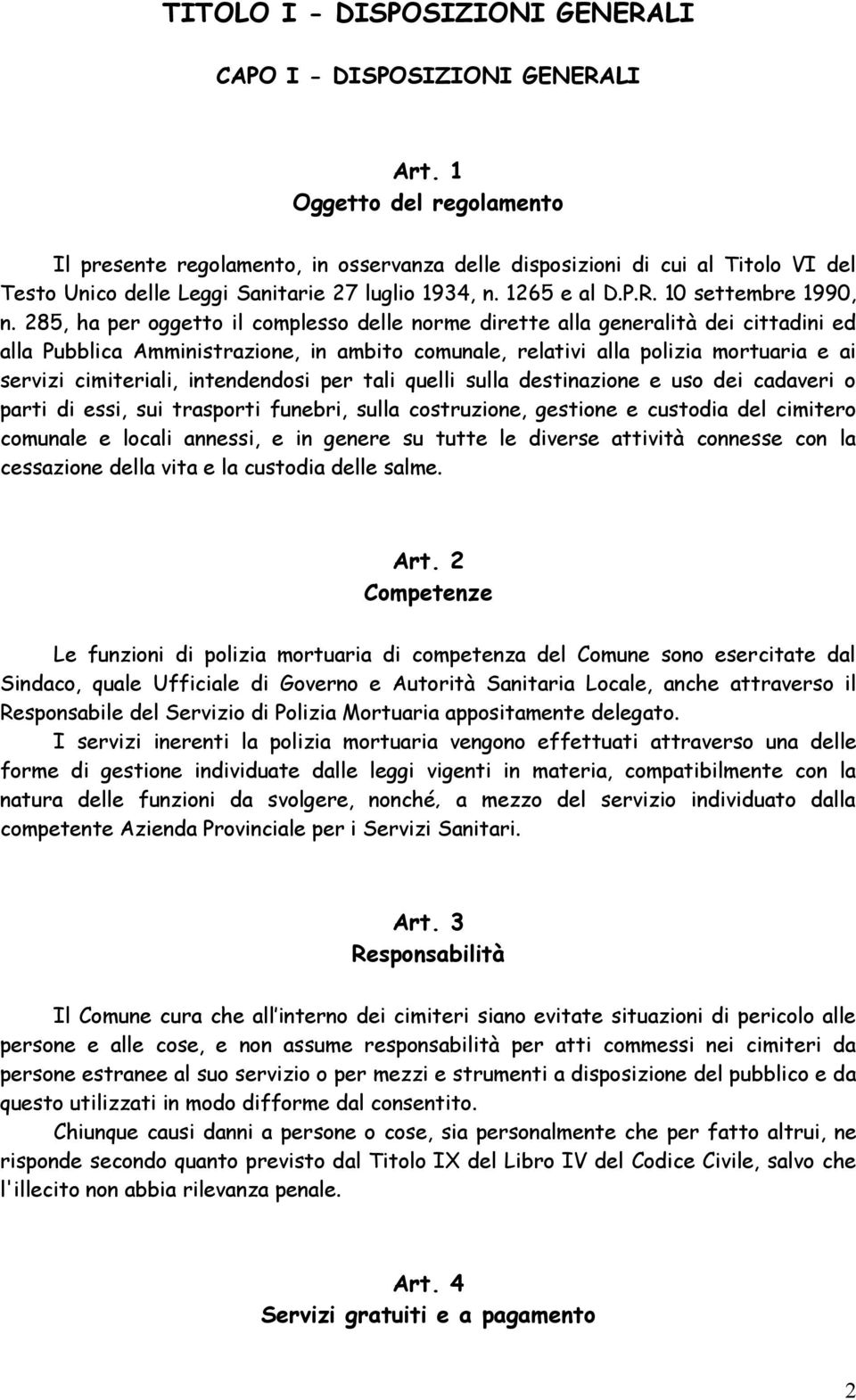 285, ha per oggetto il complesso delle norme dirette alla generalità dei cittadini ed alla Pubblica Amministrazione, in ambito comunale, relativi alla polizia mortuaria e ai servizi cimiteriali,