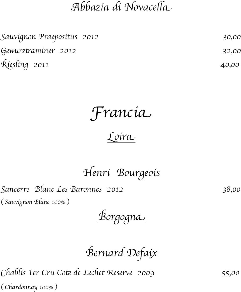 Blanc Les Baronnes 2012 38,00 ( Sauvignon Blanc 100% ) Borgogna Bernard