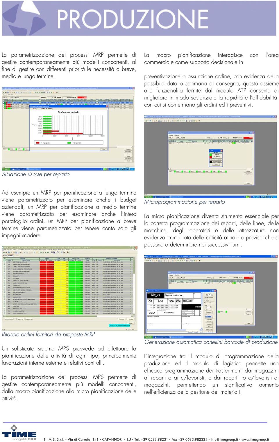 alle funzionalità fornite dal modulo ATP consente di migliorare in modo sostanziale la rapidità e l affidabilità con cui si confermano gli ordini ed i preventivi.