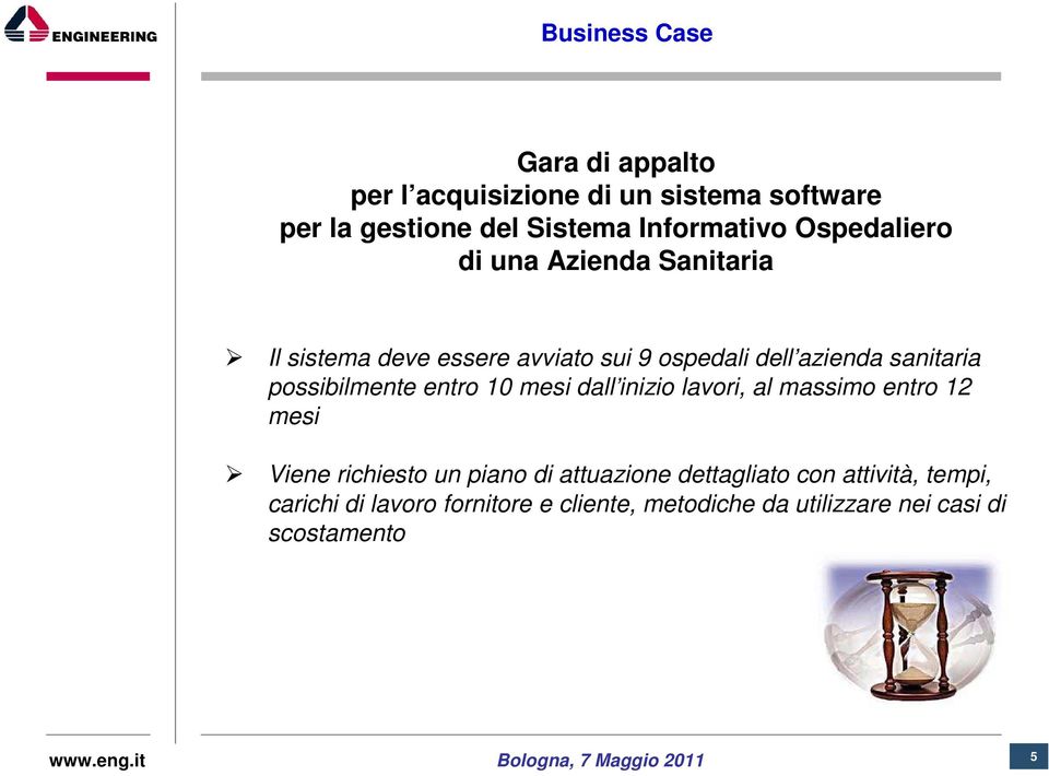 possibilmente entro 10 mesi dall inizio lavori, al massimo entro 12 mesi Viene richiesto un piano di attuazione