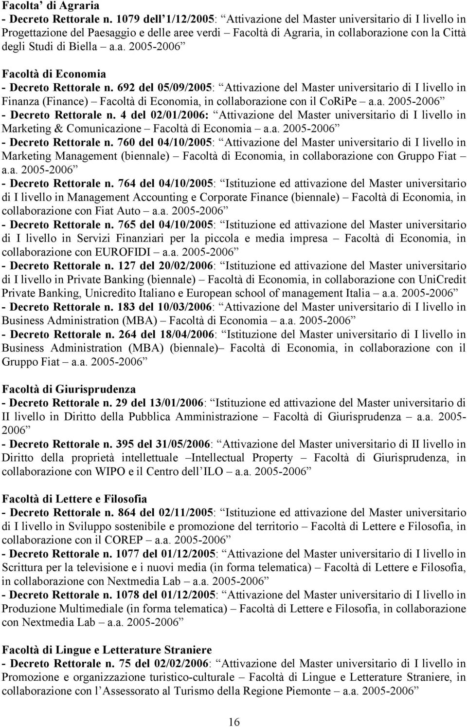 692 del 05/09/2005: Attivazione del Master universitario di I livello in Finanza (Finance) Facoltà di Economia, in collaborazione con il CoRiPe a.a. 2005-2006 - Decreto Rettorale n.