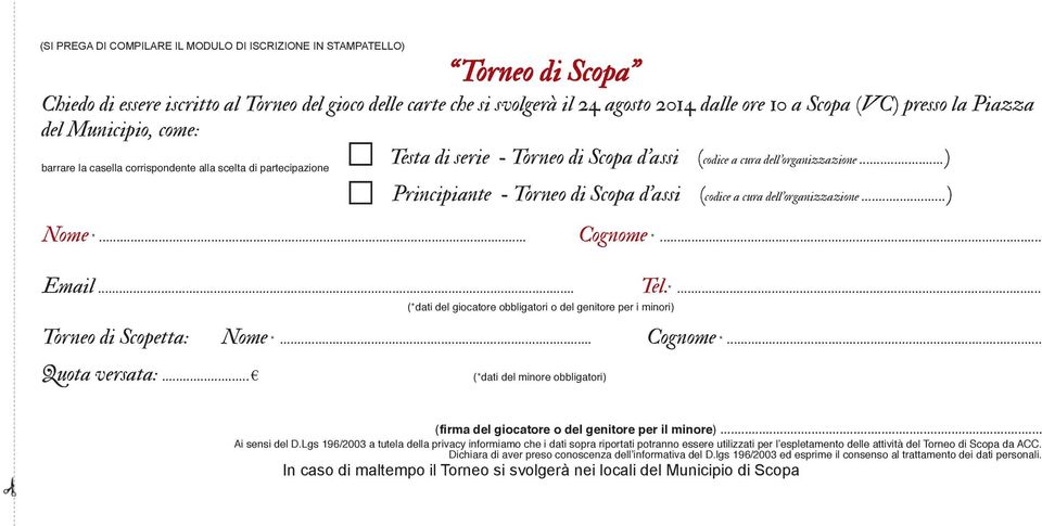 ..) barrare la casella corrispondente alla scelta di partecipazione Principiante - Torneo di Scopa d assi (codice a cura dell organizzazione...) Nome *.