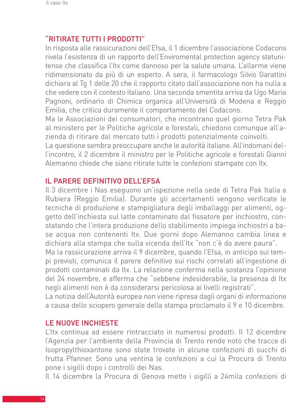 A sera, il farmacologo Silvio Garattini dichiara al Tg 1 delle 20 che il rapporto citato dall associazione non ha nulla a che vedere con il contesto italiano.