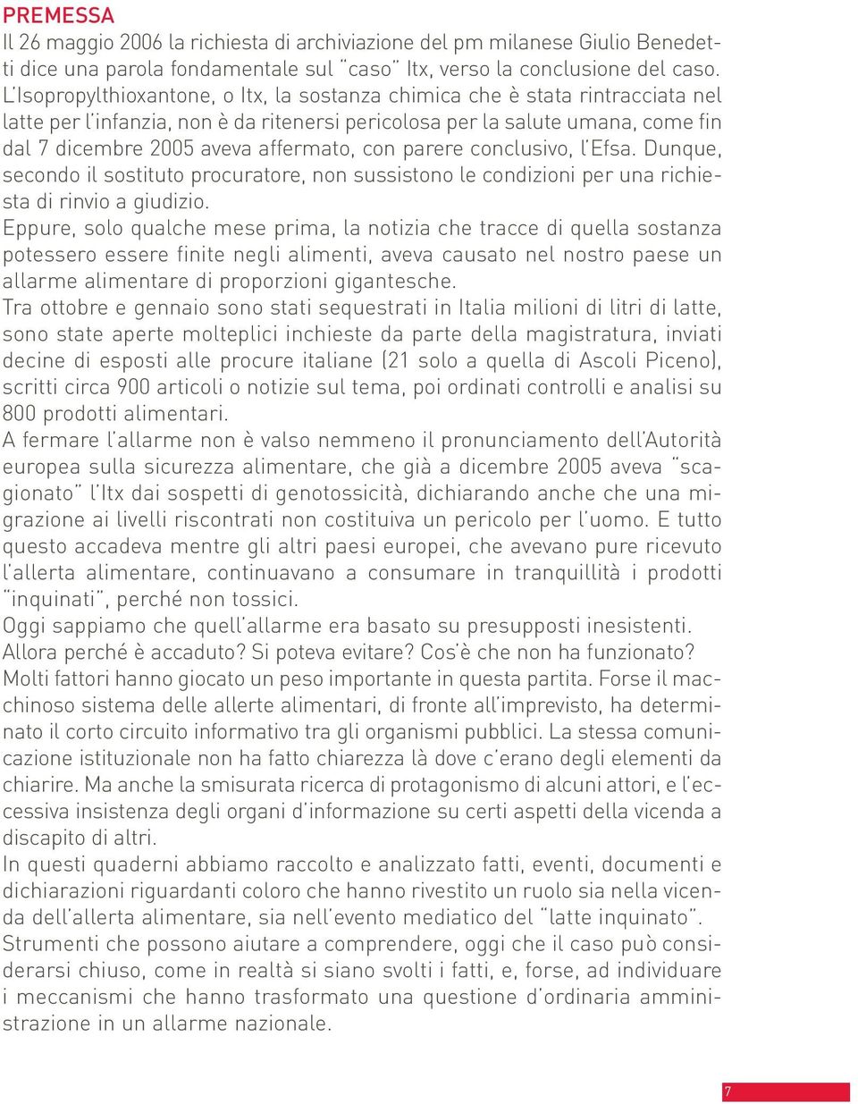 con parere conclusivo, l Efsa. Dunque, secondo il sostituto procuratore, non sussistono le condizioni per una richiesta di rinvio a giudizio.