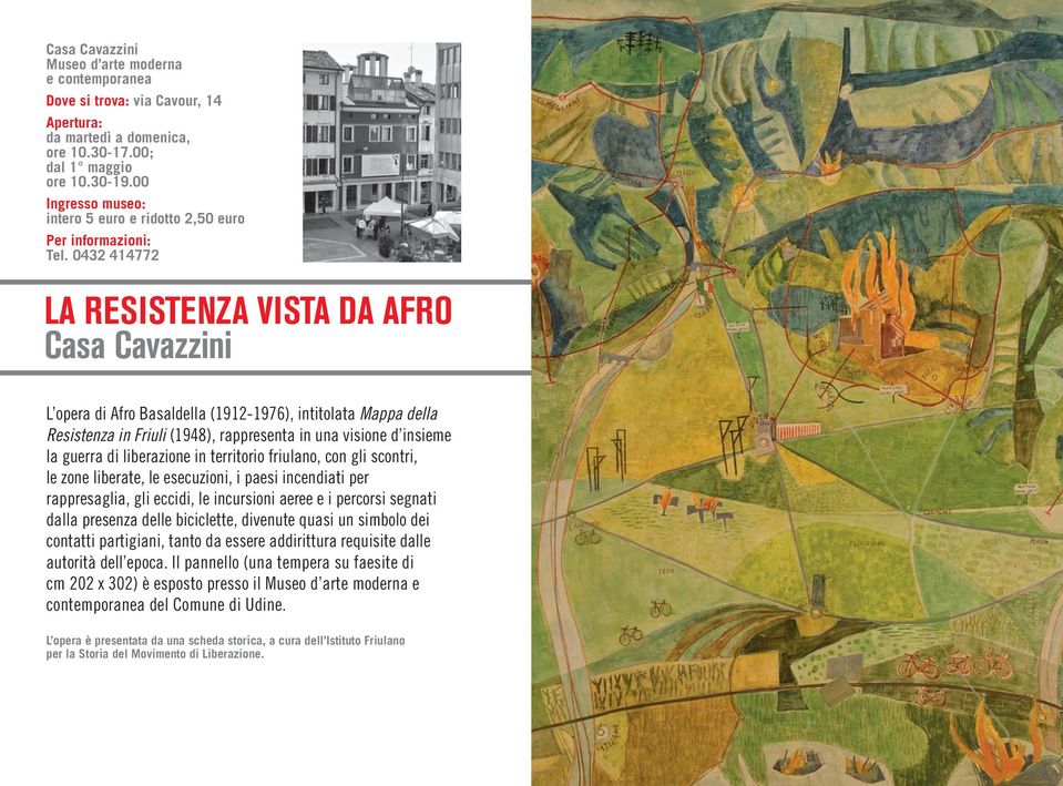 0432 414772 LA RESISTENZA VISTA DA AFRO Casa Cavazzini L opera di Afro Basaldella (1912-1976), intitolata Mappa della Resistenza in Friuli (1948), rappresenta in una visione d insieme la guerra di