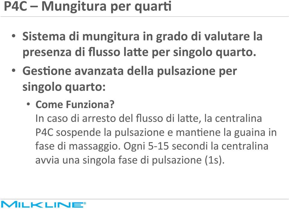 In caso di arresto del flusso di la(e, la centralina P4C sospende la pulsazione e maniene la