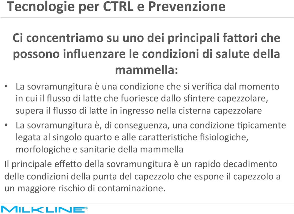 capezzolare La sovramungitura è, di conseguenza, una condizione Ipicamente legata al singolo quarto e alle cara(erisiche fisiologiche, morfologiche e sanitarie della