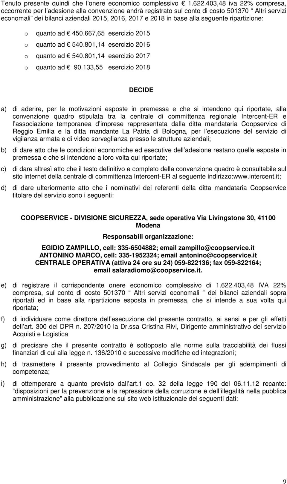 seguente ripartizione: o quanto ad 450.667,65 esercizio 2015 o quanto ad 540.801,14 esercizio 2016 o quanto ad 540.801,14 esercizio 2017 o quanto ad 90.